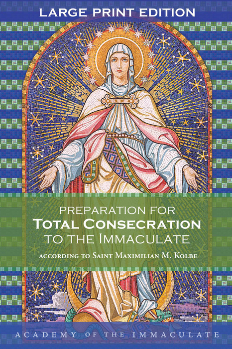 Preparation for Total Consecration to the Immaculate according to St Maximilian M. Kolbe - Large Print Ed.