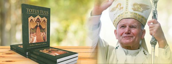 Revised Edition: Totus, Tuus: St. John Paul II's Program of Marian Consecration and Entrustment