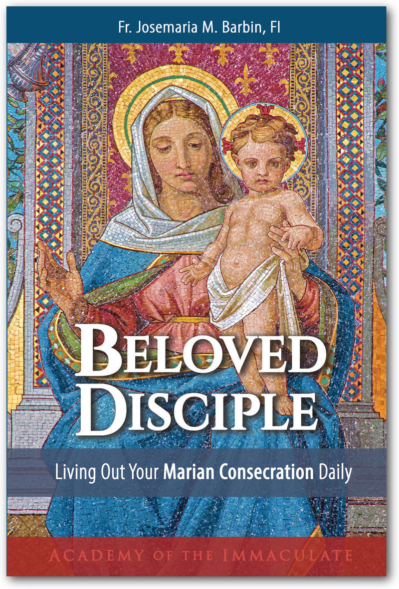 Beloved Disciple: Living Out Your Marian Consecration Daily