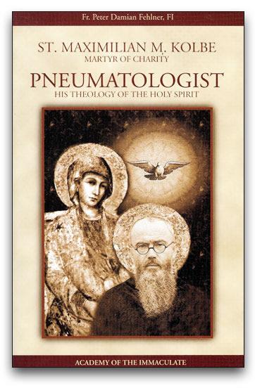 St. Maximilian Kolbe: Martyr of Charity - Pneumatologist